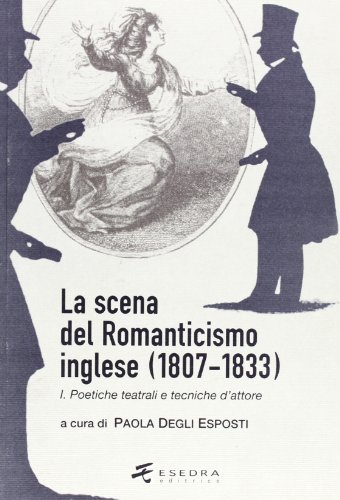 Beispielbild fr La scena del Romanticismo inglese (1807-1833) vol. 1 - Poetiche teatrali e tecniche d'attore zum Verkauf von libreriauniversitaria.it