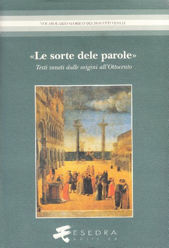 9788886413879: La sorte delle parole. Testi veneti dalle origini all'Ottocento. Edizioni, strumenti, lessicografia