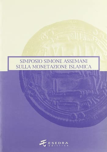 9788886413992: Simone Assemani Symposium sulla monetazione islamica. Atti del Convegno (Padova, maggio 2003) (Numismatica patavina)