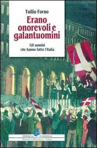 Imagen de archivo de Erano onorevoli e galantuomini. Gli uomini che hanno fatto l'Italia a la venta por Libreria Oltre il Catalogo