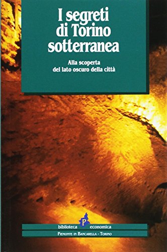 Beispielbild fr I Segreti Di Torino Sotterranea: Alla Scoperta del Lato Oscuro Della Citta zum Verkauf von WorldofBooks