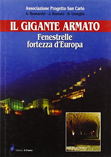 Stock image for Il Gigante Armato. Fenestrelle Fortezza d'Europa (ita) for sale by Brook Bookstore