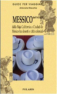 Imagen de archivo de Messico del nord. Dalla Baja California a Ciudad de Mexico tra deserti e citt coloniali a la venta por libreriauniversitaria.it