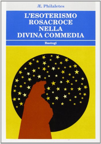 9788886452380: L'esoterismo Rosacroce nella Divina Commedia (Biblioteca massonica. Esoterismo)