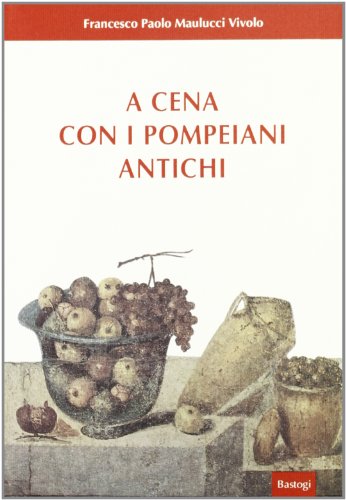 Stock image for A Cena Con I Pompeani Antichi for sale by libreriauniversitaria.it