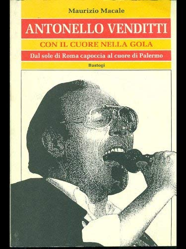 Stock image for Antonello Venditti: Con il cuore nella gola : dal sole di Roma capoccia al cuore di Palermo (Italian Edition) for sale by libreriauniversitaria.it