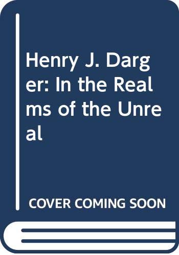 9788886455060: Henry J. Darger. Nei regni dell'irreale: In the Realms of the Unreal