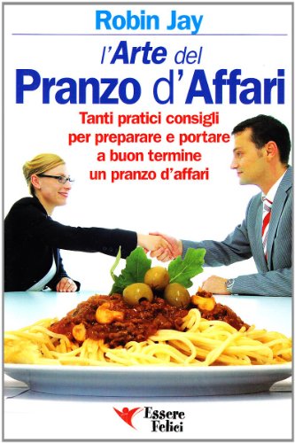 Stock image for L'arte del pranzo d'affari. Tanti pratici consigli per preparare e portare a buon termine un pranzo d'affari for sale by medimops