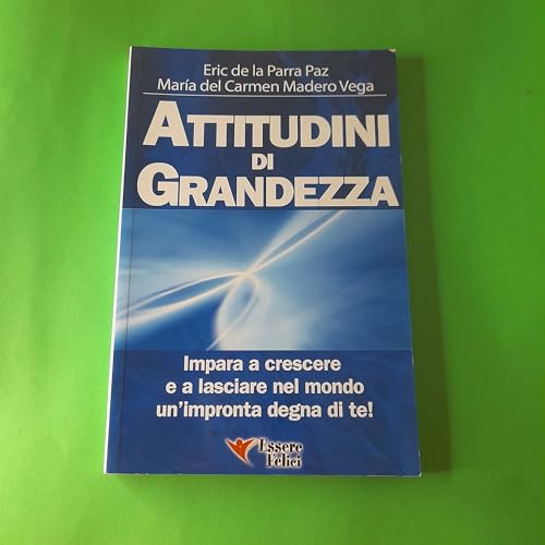 Imagen de archivo de Attitudini di grandezza. Impara a crescere e a lasciare nel mondo un'impronta degna di te! De La Parra Paz, Eric; Del Carmen Madero Vega, Maria; Bianchi, M. and Fiorentini, G. a la venta por Librisline