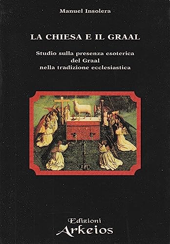 9788886495448: La chiesa e il Graal. Studio sulla presenza esoterica del Graal nella tradizione ecclesiastica