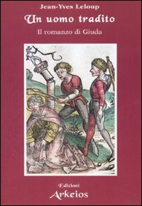 9788886495905: Un uomo tradito. Il romanzo di Giuda (I testimoni della fede)