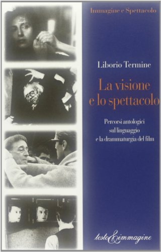 La visione e lo spettacolo. Percorsi antologici sul linguaggio e la drammaturgia del film