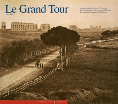 Le Grand Tour: In the Photographs of Travelers of 19th Century