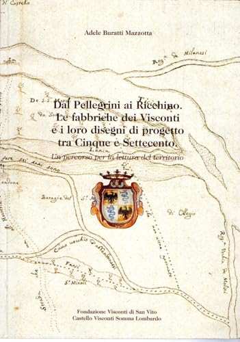 Imagen de archivo de Dal Pellegrini ai Ricchino. Le fabbriche dei Visconti e i loro disegni di progetto tra Cinque e Settecento. Un percorso per la lettura del territorio a la venta por Messinissa libri