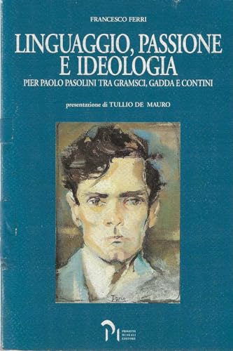 Stock image for Linguaggio, passione e ideologia. Pier Paolo Pasolini tra Gramsci, Gadda e Contini Ferri, Francesco; De Mauro, Tullio and Progetti museali for sale by Librisline