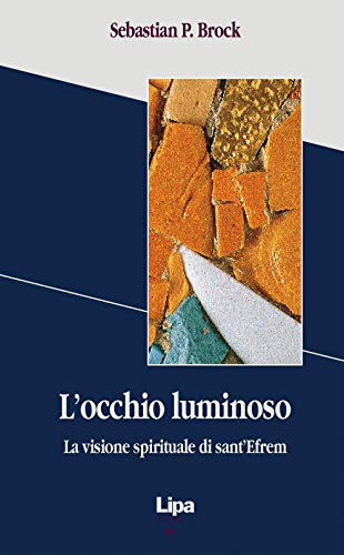 L'occhio luminoso. La visione spirituale di sant'Efrem (9788886517362) by [???]