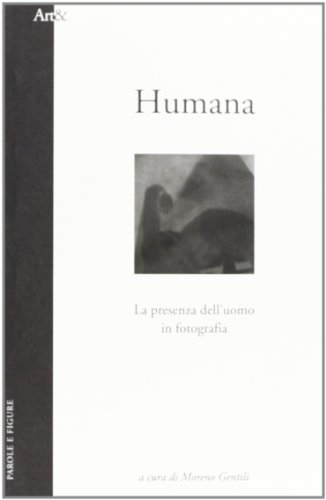 Beispielbild fr Humana. La presenza dell`uomo in fotografia zum Verkauf von Apeiron Book Service