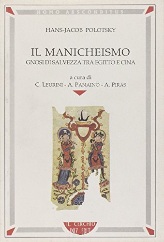 9788886583183: Il manicheismo. Gnosi di salvezza tra Egitto e Cina (Homo absconditus)