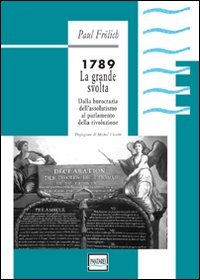 1789. La grande svolta. Dalla burocrazia dell'assolutismo al parlamento della rivoluzione (9788886591188) by Paul FrÃ¶lich