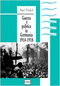 Guerra e politica in Germania. 1914-1918 (9788886591232) by Paul FrÃ¶lich