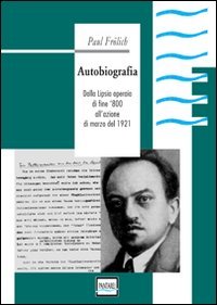 Autobiografia. Dalla Lipsia operaia di fine '800 all'azione di marzo del 1921 (9788886591256) by Unknown Author