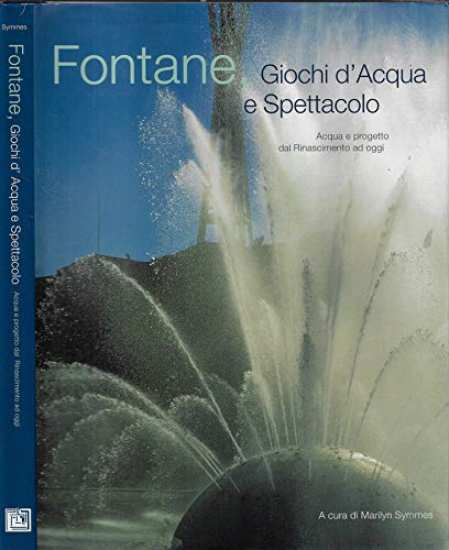 9788886599177: Fontane. Giochi d'acqua e spettacolo. Acqua e progetto dal Rinascimento ad oggi