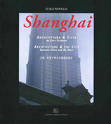 Beispielbild fr Shanghai: Architettura & citta` : tra Cina e occidente = architecture & the city : between China and the West (Italian Edition) zum Verkauf von HPB-Red