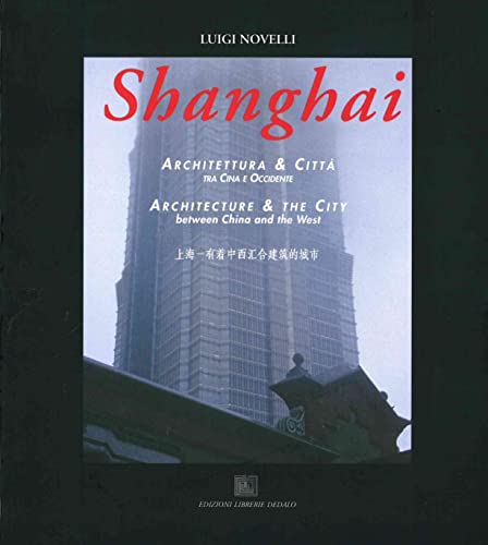 Stock image for Shanghai: Architettura & citta` : tra Cina e occidente = architecture & the city : between China and the West (Italian Edition) for sale by More Than Words