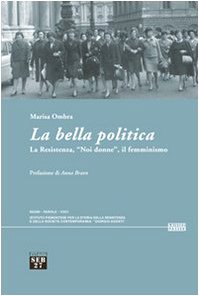 Imagen de archivo de La bella politica. La resistenza, noi donne, il femminismo a la venta por libreriauniversitaria.it