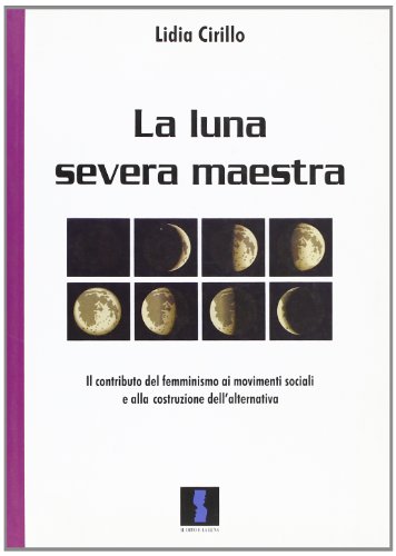 Stock image for La luna severa maestra. Il contributo del femminismo ai movimenti sociali e alla costruzione dell'alternativa for sale by libreriauniversitaria.it