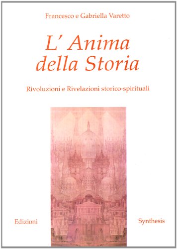 Beispielbild fr L'Anima della Storia. Rivoluzioni e Rivelazioni storico-spirituali zum Verkauf von libreriauniversitaria.it