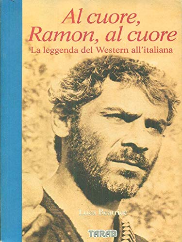 Al cuore, Ramon, al cuore. La leggenda del western italiano (9788886675130) by Beatrice, Luca