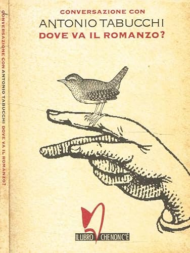 Conversazione con Antonio Tabucchi: Dove va il romanzo? (Il libro che non c'eÌ€) (Italian Edition) (9788886680004) by Tabucchi, Antonio