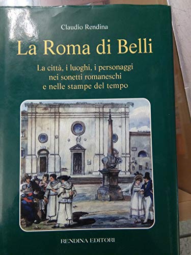 Beispielbild fr La Roma di Belli. La citt, i luoghi, i personaggi nei sonetti romaneschi e nelle stampe del tempo zum Verkauf von medimops