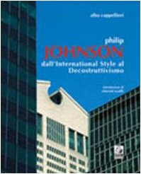 9788886701075: Philip Johnson. Dall'international style al decostruttivismo