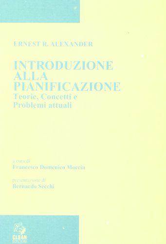 Introduzione alla pianificazione. Teorie, concetti e problemi attuali (9788886701198) by Ernest R. Alexander