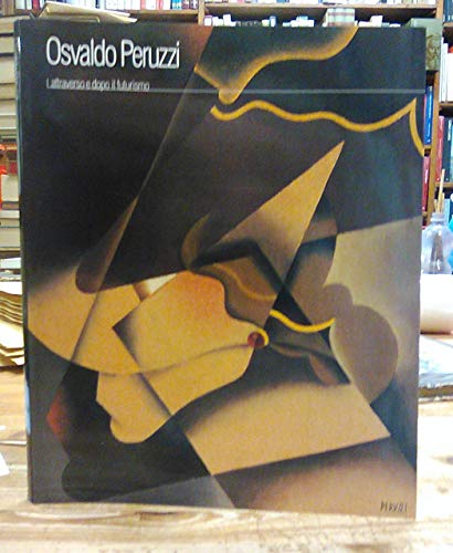 Osvaldo Peruzzi. Attraverso e dopo il futurismo. Catalogo (9788886705011) by Osvaldo Peruzzi