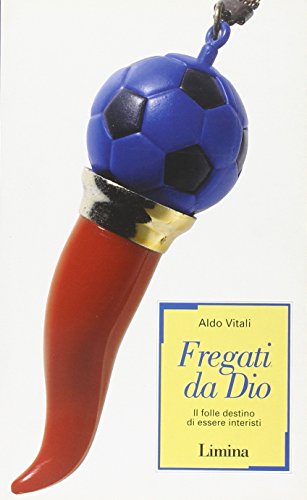 Stock image for Fregati da Dio. Il folle destino di essere interisti for sale by medimops