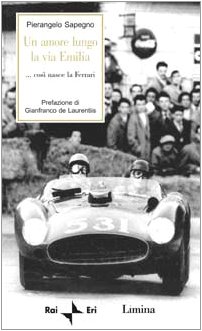 9788886713641: Un amore lungo la via Emilia. Cos nasce la Ferrari (Storie e miti)