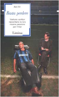 9788886713887: Basta perdere. Ventuno scrittori raccontano la loro insana passione per l'Inter (Stura)