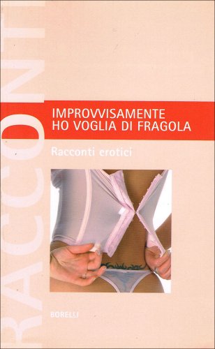 Beispielbild fr Improvvisamente ho voglia di fragola. Racconti erotici (Pizzo nero. Black lace) zum Verkauf von medimops