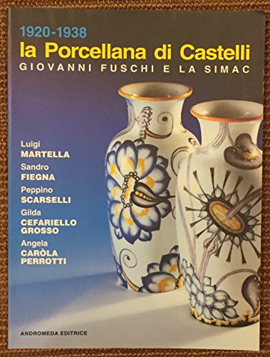 Stock image for Porcellana di Castelli 1920-1938 Giovanni Fuschi e la Simac. (La) for sale by Merigo Art Books