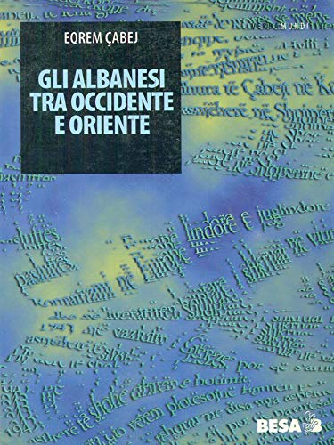 Stock image for Gli Albanesi tra Occidente e Oriente - Sulla nascita della letteratura albanese for sale by Studio Bibliografico di M.B.