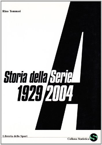 Imagen de archivo de Storia della serie A 1929-2004 a la venta por Libreria Oltre il Catalogo