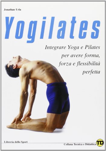 Stock image for Yogilates. L'integrazione dello yoga e del metodo pilates per il fitness, la forza e la flessibilit for sale by libreriauniversitaria.it