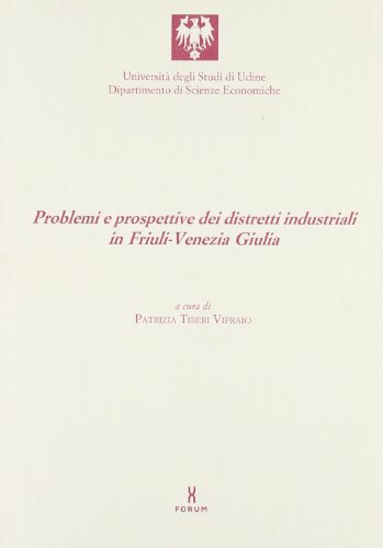 9788886756204: Problemi e prospettive dei distretti industriali in Friuli Venezia Giulia
