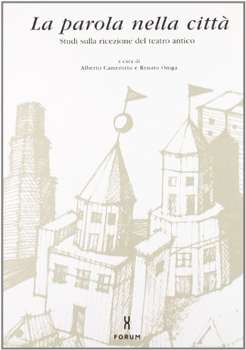 9788886756716: La parola nella citt. Studi sulla ricezione del teatro antico