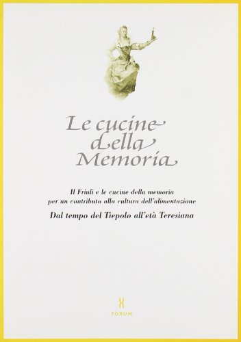 Beispielbild fr Le cucine della memoria. Il Friuli e le cucine della memoria per un contributo alla cultura dell'alimentazione. Dal tempo del Tiepolo all'et teresiana zum Verkauf von Brook Bookstore