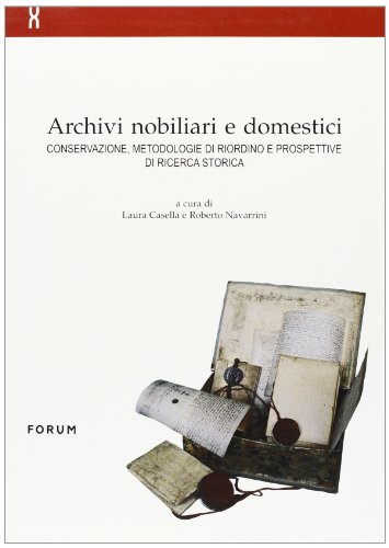 9788886756907: Archivi nobiliari e domestici. Conservazione, metodologie di riordino e prospettive di ricerca storica