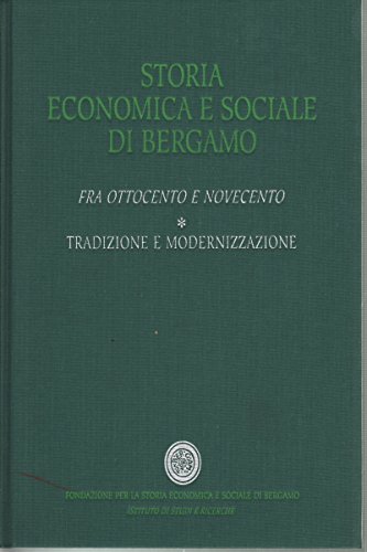 9788886797092: Fra Ottocento e Novecento. Tradizione e modernizzazione (Vol. 5/1) (Storia economica e sociale di Bergamo)